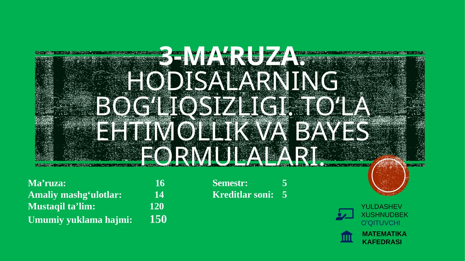 3-ma’ruza.Hodisalarning bog‘liqsizligi. To‘la ehtimollik va Bayes formulalari