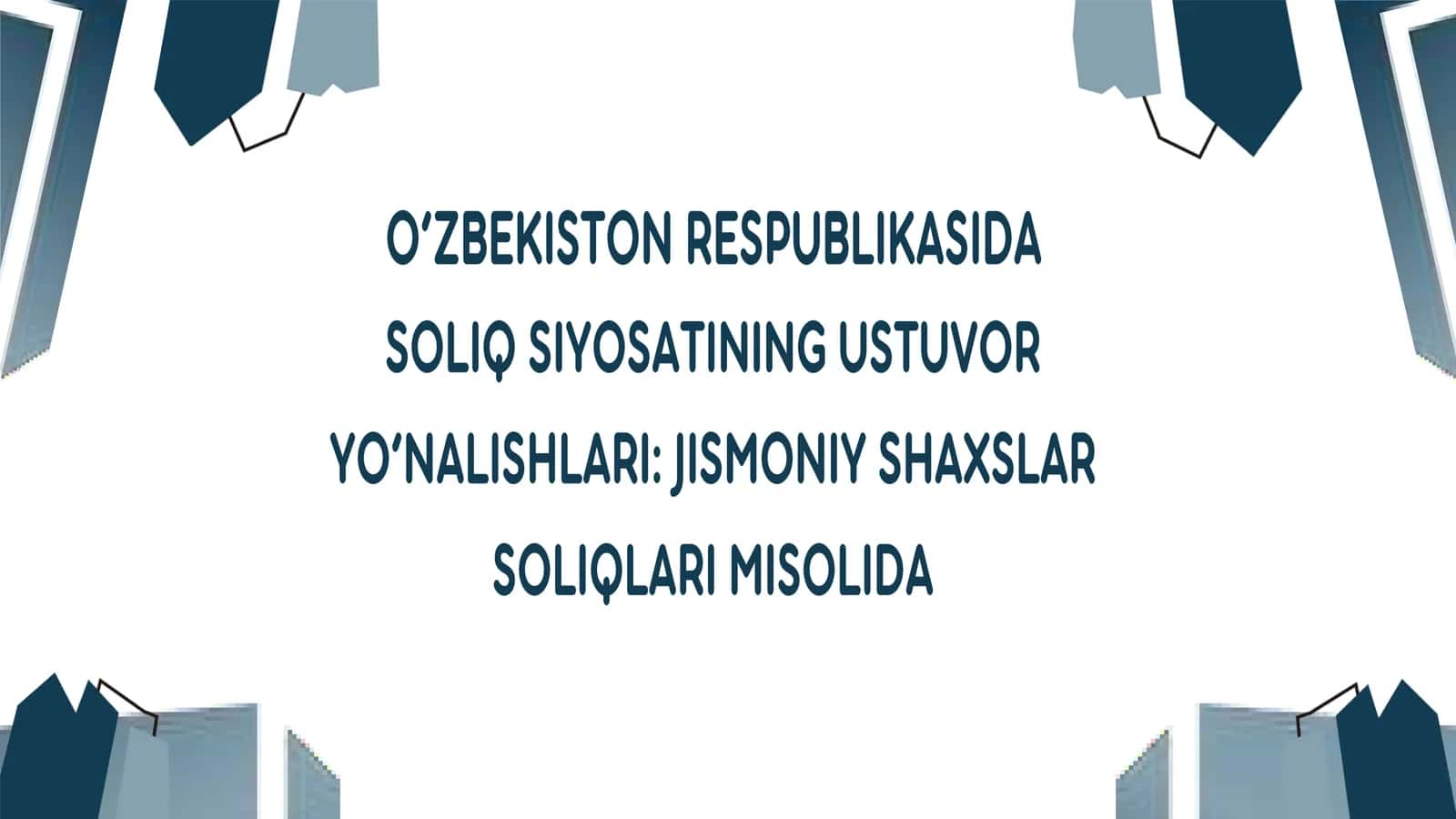 O'zbekiston Respublikasida soliq siyosatining ustuvor yo'nalishlari. Jismoniy shaxslar soliqlari misolida