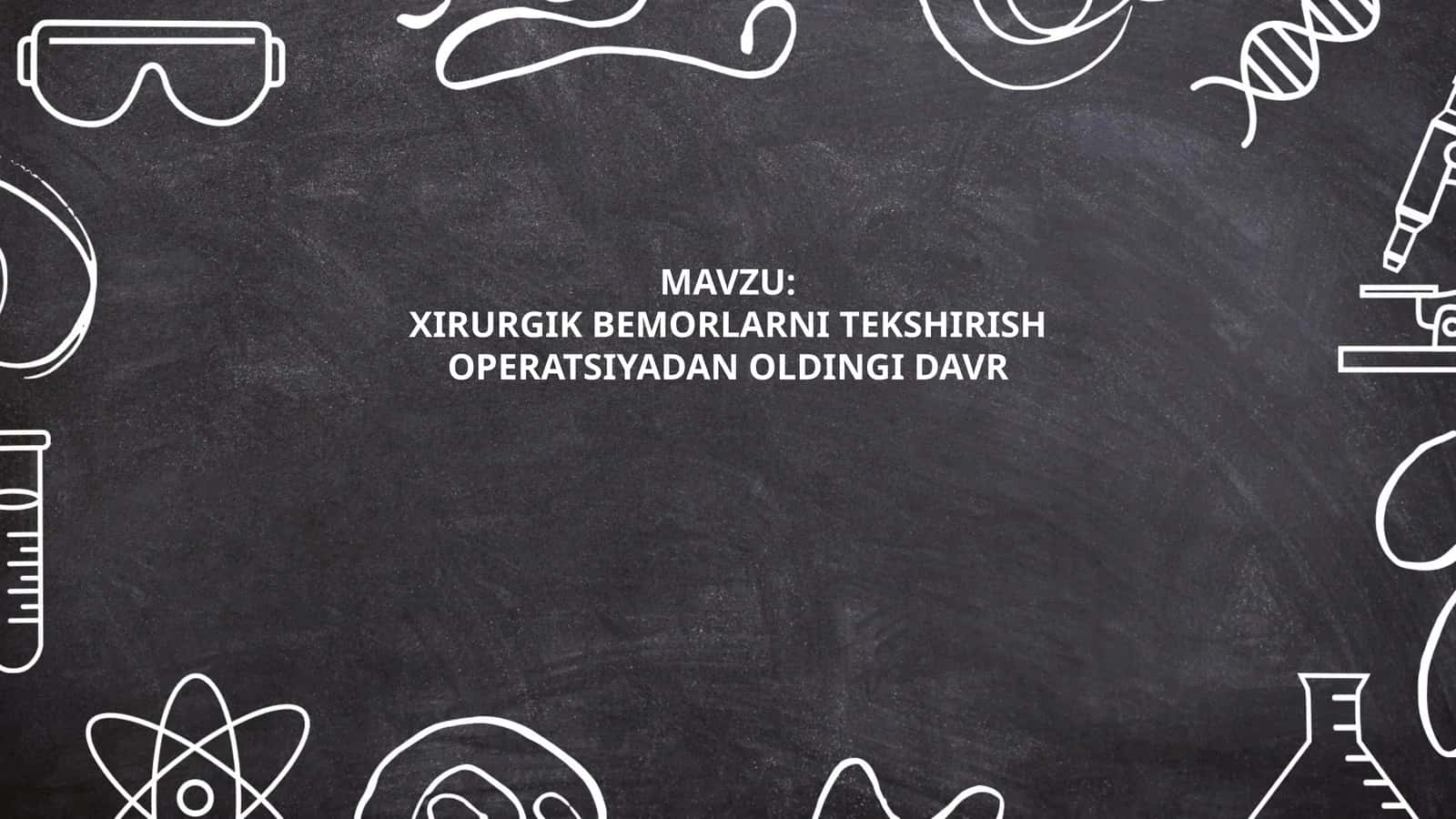 XIRURGIK BEMORLARNI TEKSHIRISH OPERATSIYADAN OLDINGI DAVR