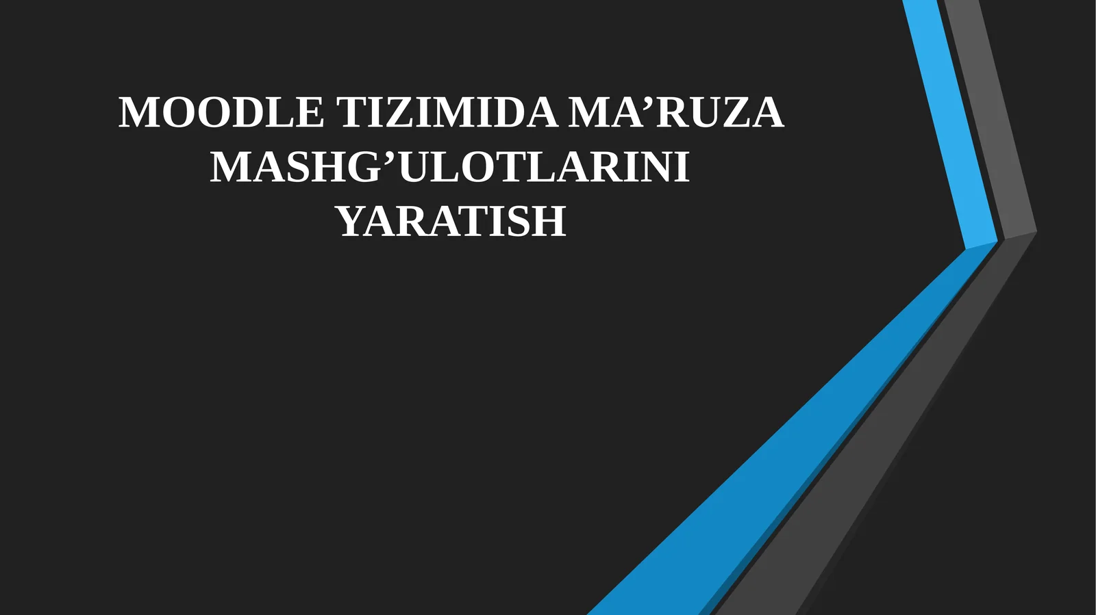 MOODLE TIZIMIDA MA’RUZA MASHG’ULOTLARINI YARATISH