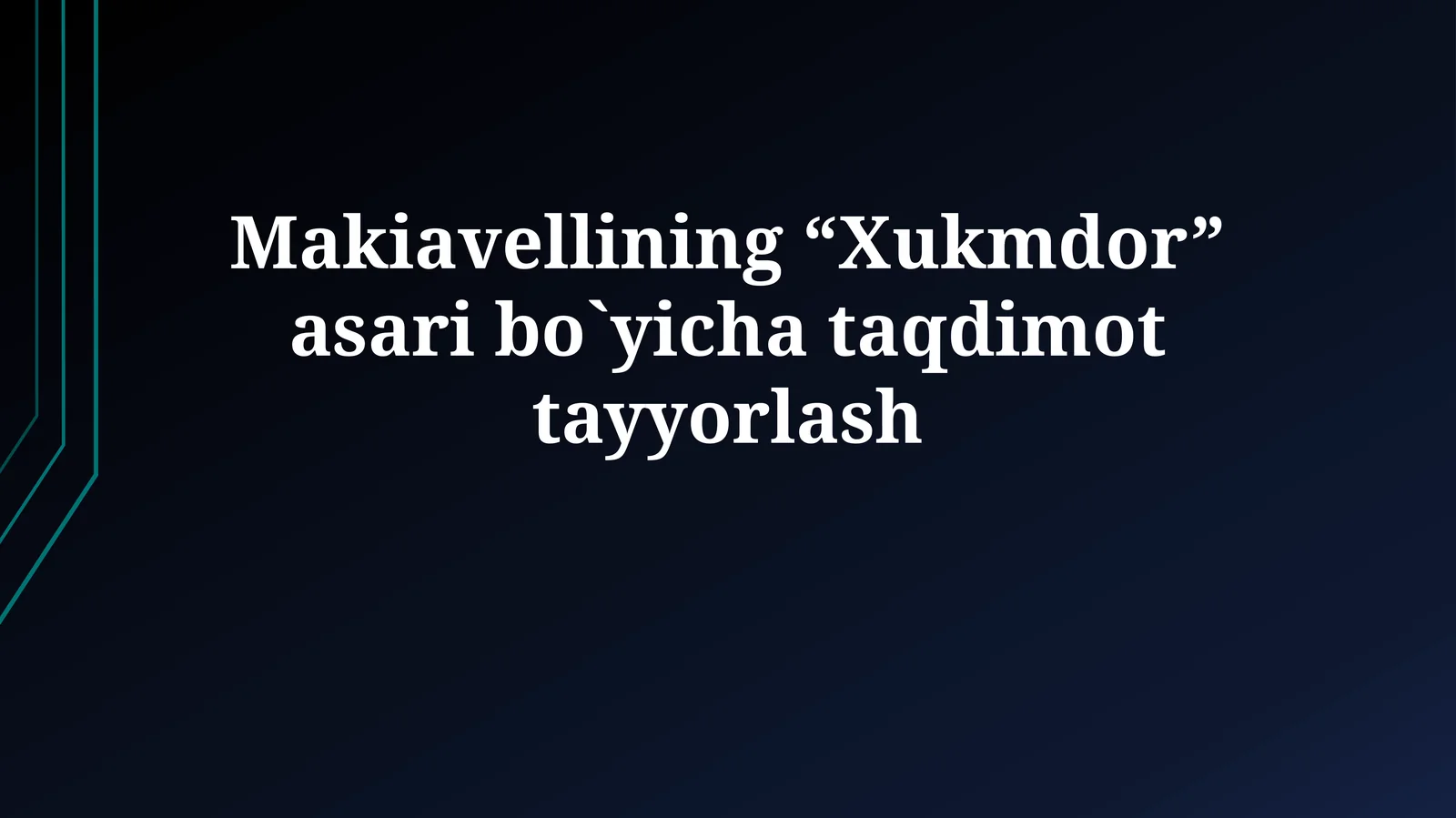 Makiavellining “Xukmdor” asari bo`yichataqdimottayyorlash