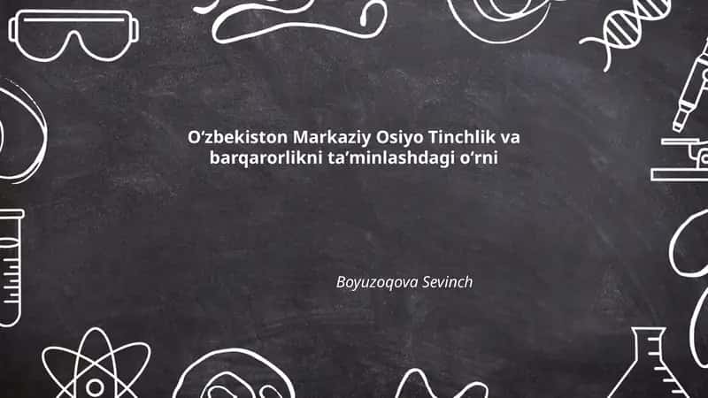 Oʻzbekiston Markaziy Osiyo Tinchlik va barqarorlikni taʼminlashdagi oʻrni Boyuzoqova Sevinch