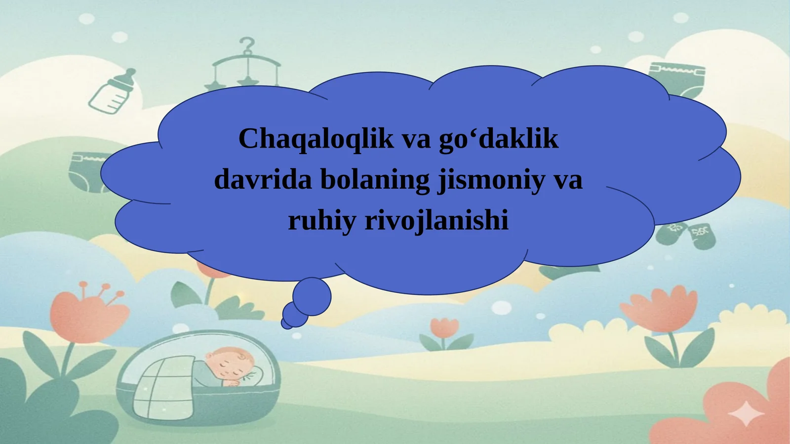 Chaqaloqlik va go‘daklik davrida bolaning jismoniy va ruhiy rivojlanishi