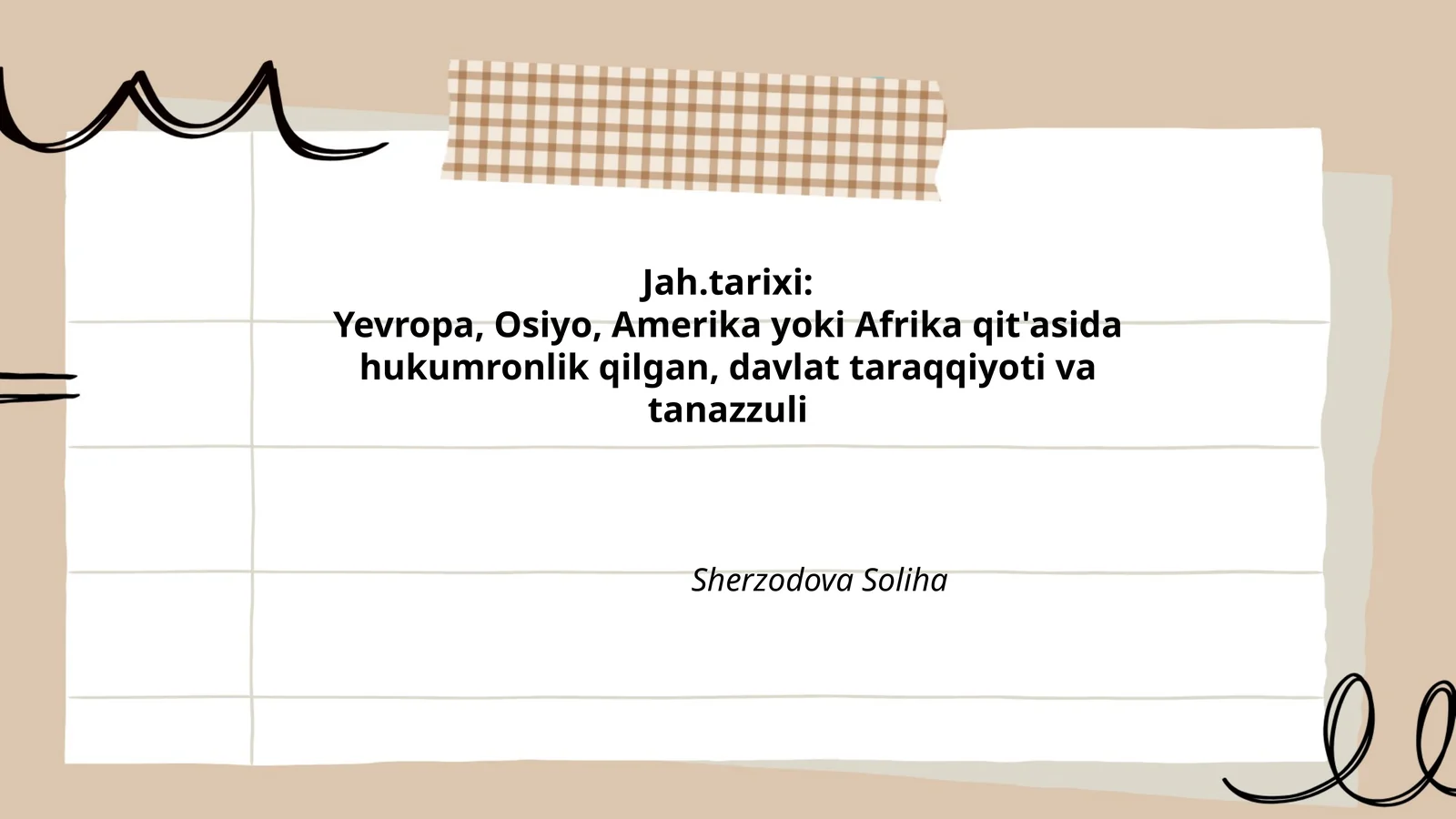 Jah.tarixi: Yevropa, Osiyo, Amerika yoki Afrika qit'asida hukumronlik qilgan, davlat taraqqiyoti va tanazzuli Sherzodova Soliha