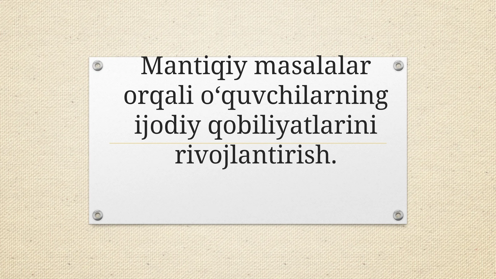 Mantiqiy masalalar orqali o‘quvchilarning ijodiy qobiliyatlarini rivojlantirish.”