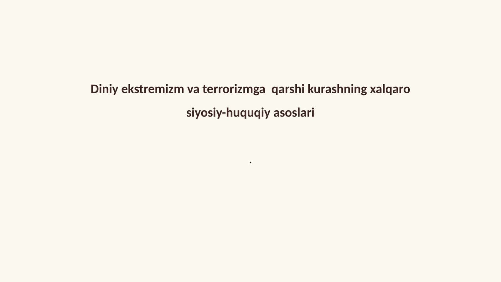 Diniy ekstremizm va terrorizmga qarshi kurashning xalqaro siyosiy-huquqiy asoslari