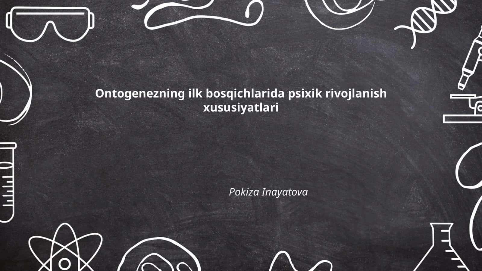 Ontogenezning ilk bosqichlarida psixik rivojlanish xususiyatlari