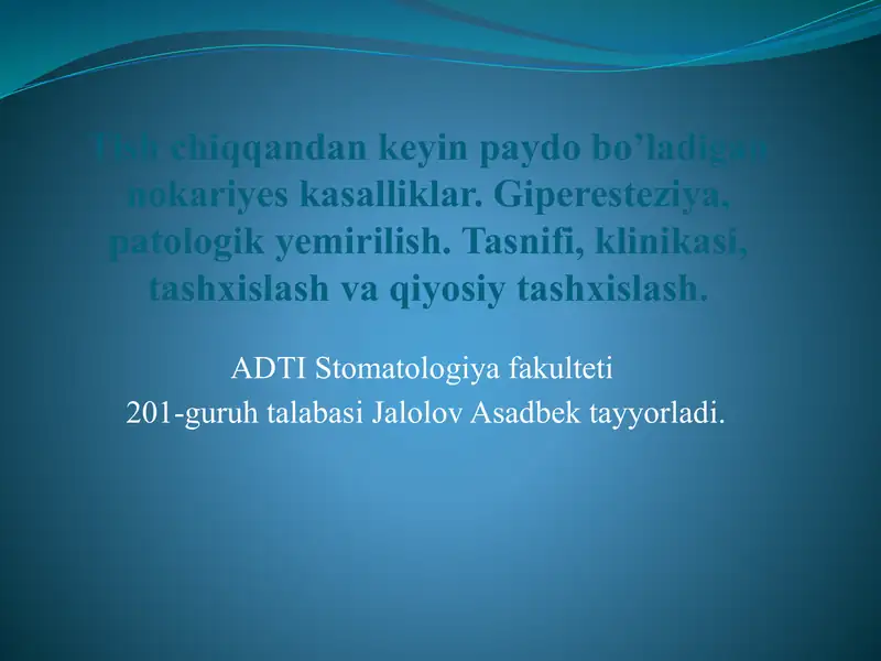 Tish chiqqandan keyin paydo bo’ladigan nokariyes kasalliklar. Giperesteziya, patologik yemirilish. Tasnifi, klinikasi, tashxislash va qiyosiy tashxislash.
