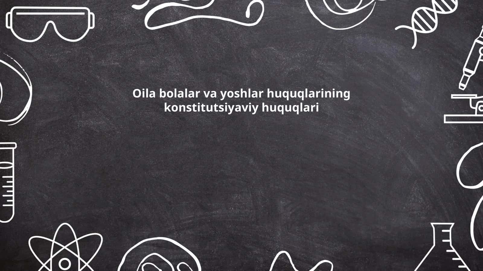 Oila bolalar va yoshlar huquqlarining konstitutsiyaviy huquqlari