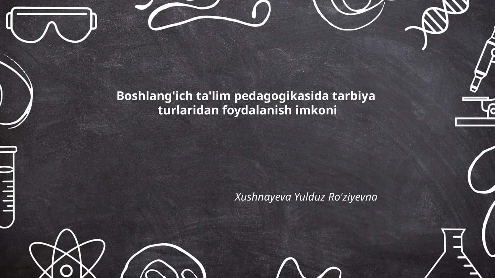 Boshlang'ich ta'lim pedagogikasida tarbiya turlaridan foydalanish imkoni