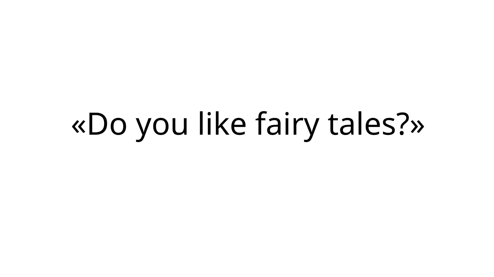 Do you like fairy tales?
