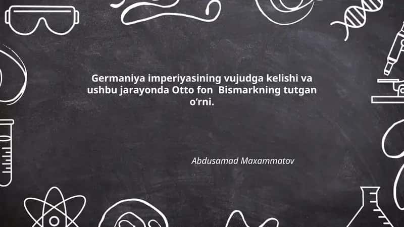Germaniya imperiyasining vujudga kelishi va ushbu jarayonda Otto fon Bismarkning tutgan o‘rni
