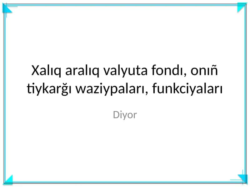 Mavzu: Xalıq aralıq valyuta fondı, onıñ tiykarğı waziypaları, funkciyaları