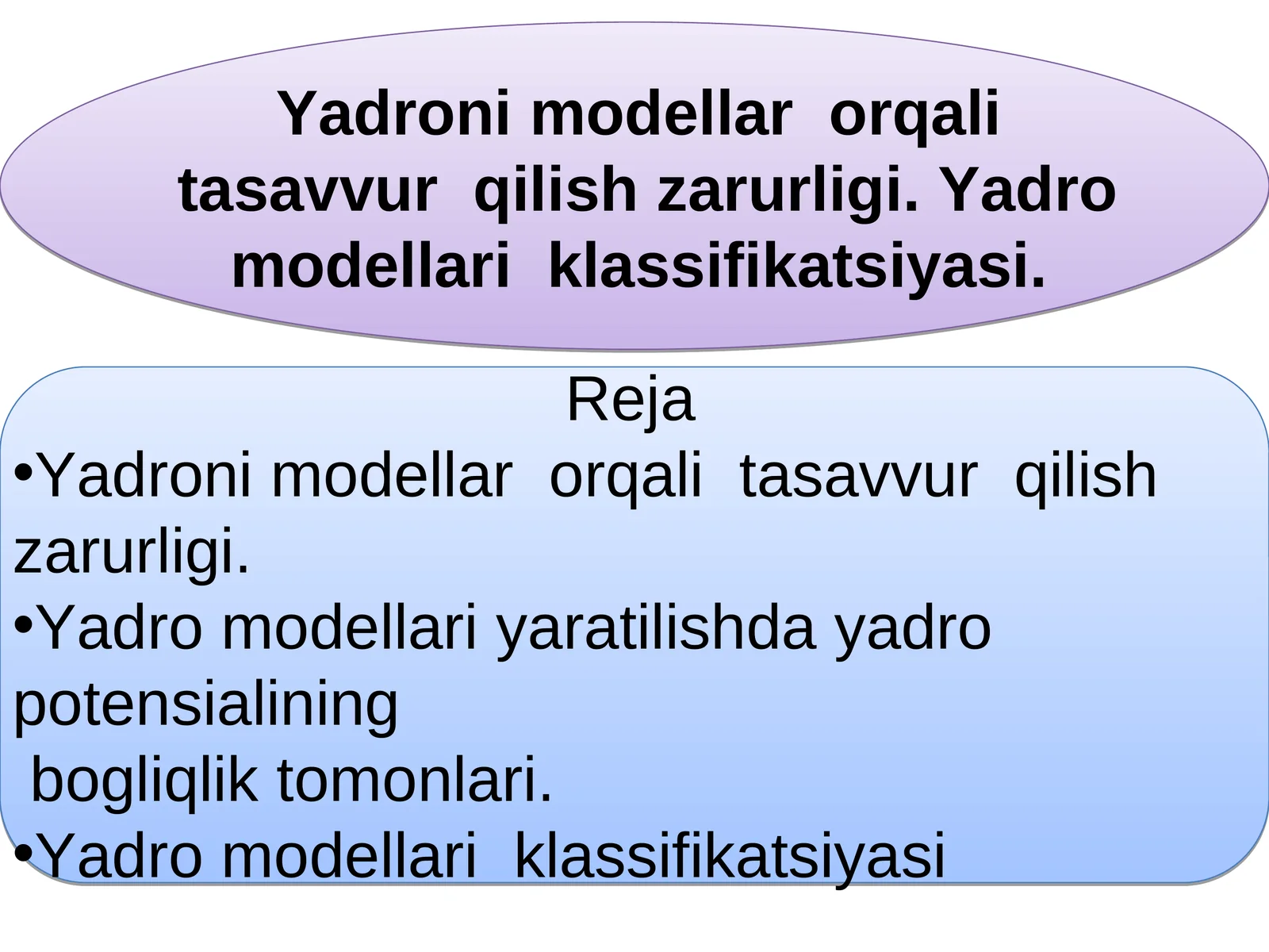 Yadroni modellar orqali tasavvur qilish zarurligi. Yadro modellari klassifikatsiyasi