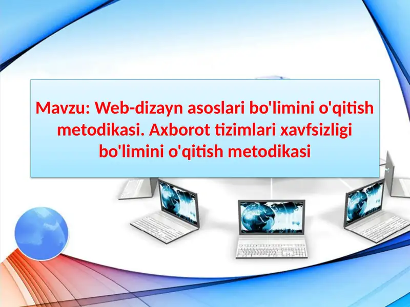 Web-dizayn asoslari bo'limini o'qitish metodikasi. Axborot tizimlari xavfsizligi bo'limini o'qitish metodikasi
