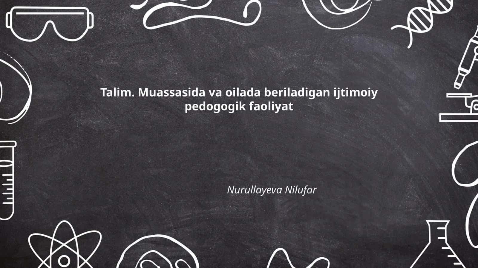 Talim. Muassasida va oilada beriladigan ijtimoiy pedogogik faoliyat