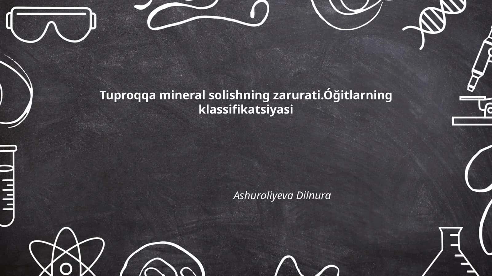 Tuproqqa mineral solishning zarurati.Óğitlarning klassifikatsiyasi