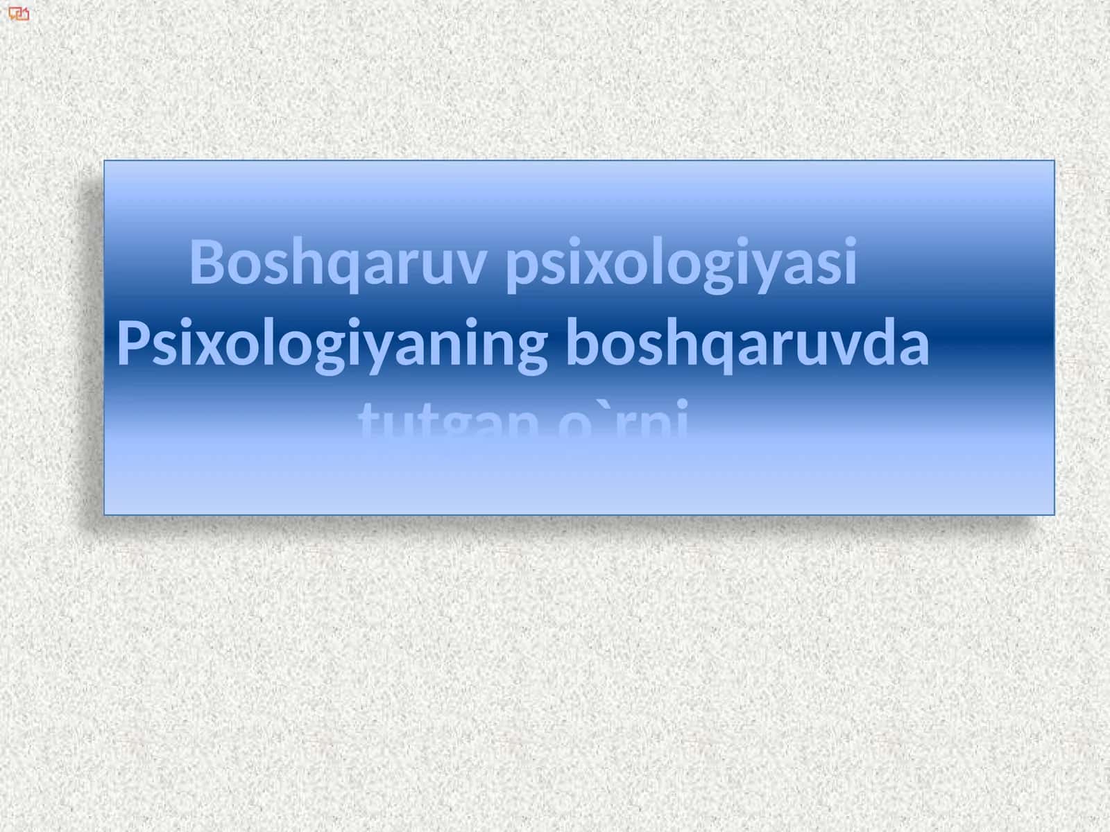 Boshqaruv psixologiyasi Psixologiyaning boshqaruvda tutgan o`rni