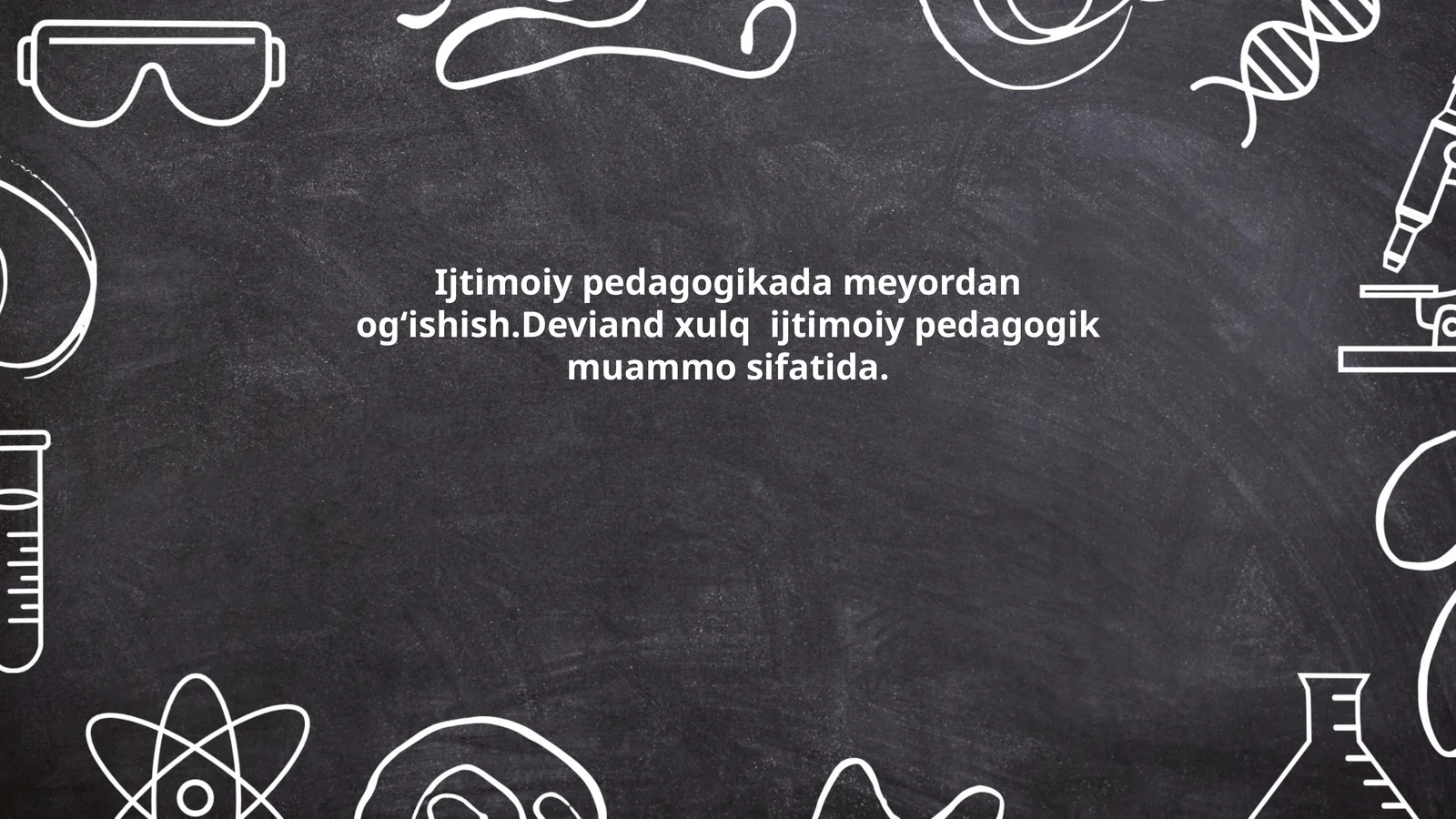 Deviant xulq tushunchasi va uning ijtimoiy pedagogik ahamiyati