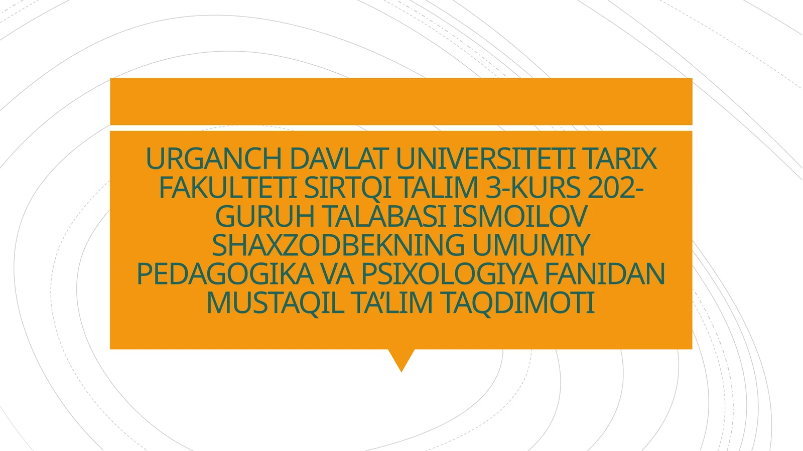 URGANCH DAVLAT UNIVERSITETI TARIX FAKULTETI SIRTQI TALIM 3-KURS 202-GURUH TALABASIISMOILOV SHAXZODBEKNINGUMUMIY PEDAGOGIKA VA PSIXOLOGIYA FANIDAN MUSTAQIL TA’LIM TAQDIMOTI
