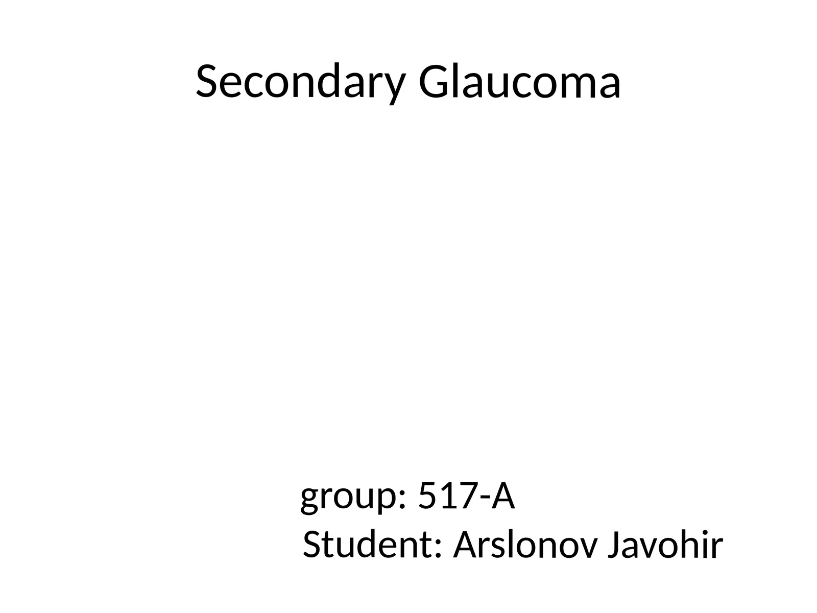 Secondary Glaucomagroup:517-AStudent:ArslonovJavohir