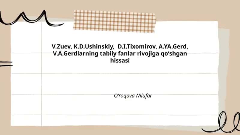 V.Zuev, K.D.Ushinskiy, D.I.Tixomirov, A.YA.Gerd, V.A.Gerdlarning tabiiy fanlar rivojiga qoʻshgan hissasi