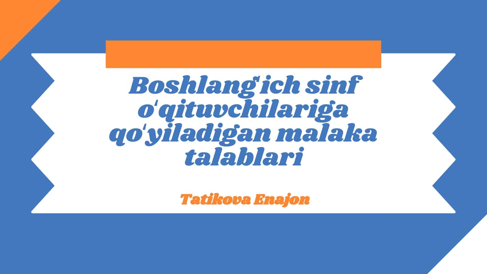 Boshlangʻich sinf oʻqituvchilariga qoʻyiladigan malaka talablari