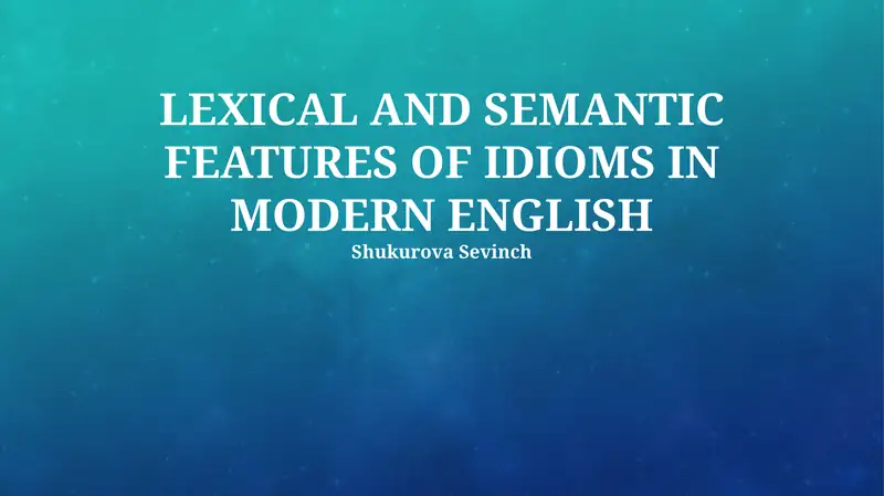 Lexical and Semantic Features of Idioms in Modern English