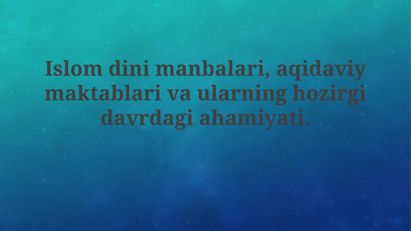 Islom dini manbalari, aqidaviy maktablar va ularning hozirgi davrdagi ahamiyati