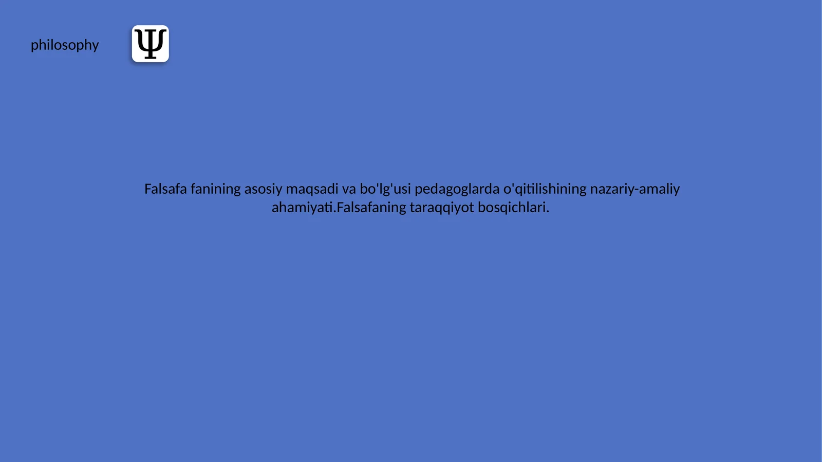 Falsafa fanining asosiy maqsadi va bo'lg'usi pedagoglarda o'qitilishining nazariy-amaliy ahamiyati