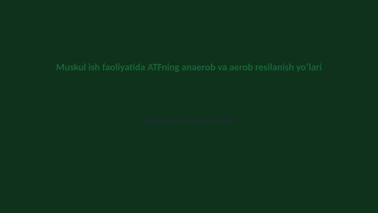Muskul ish faoliyatida ATFning anaerob va aerob resilanish yoʻlari