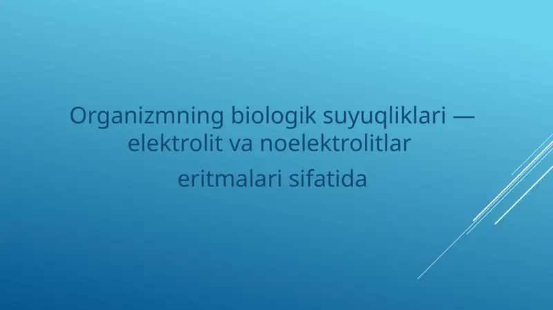 Organizmning biologik suyuqliklari — elektrolit va noelektrolitlar  eritmalari sifatida