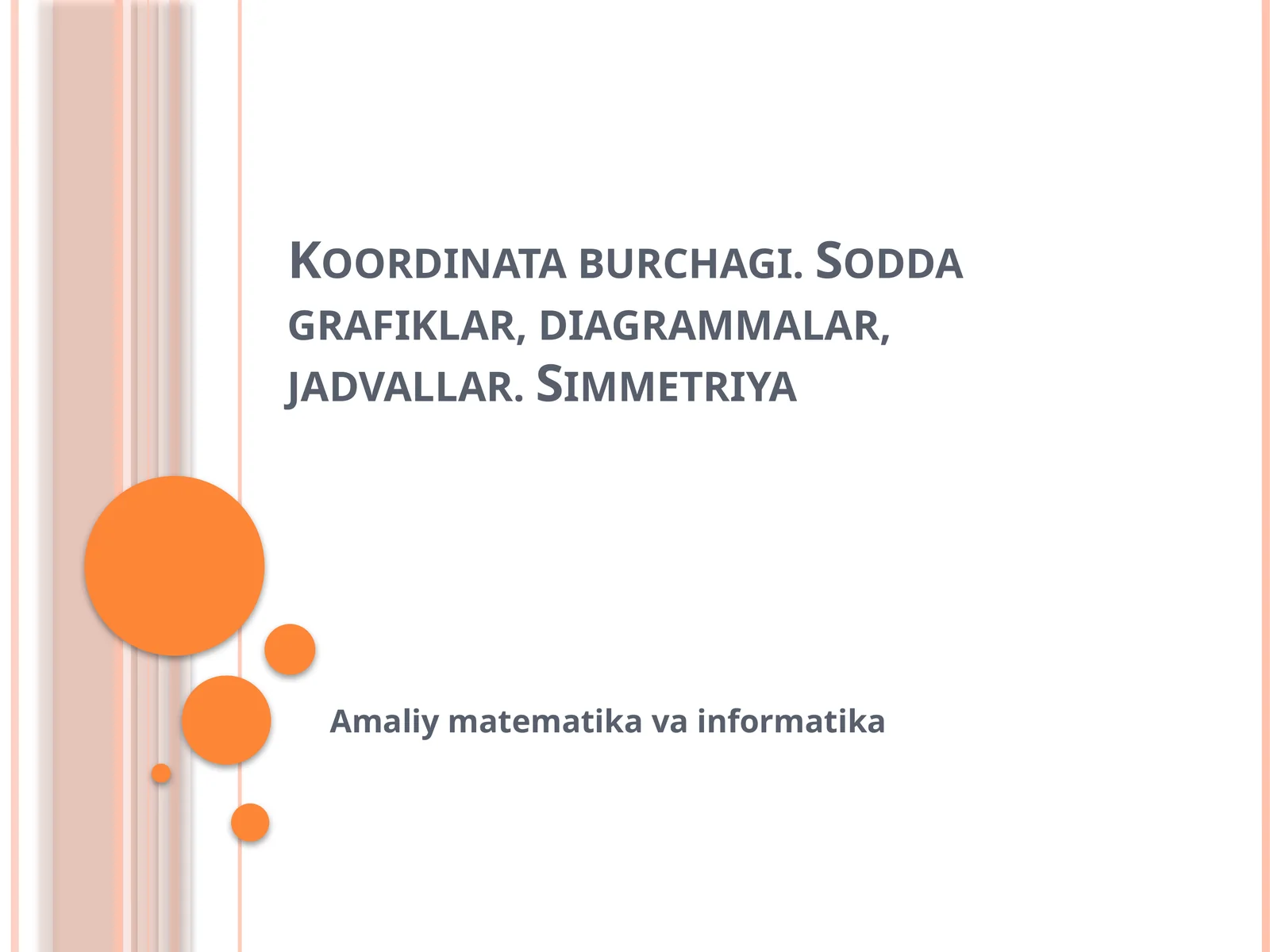 Koordinata burchagi. Sodda grafiklar, diagrammalar, jadvallar. Simmetriya
