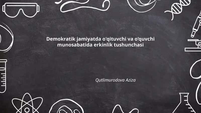 Demokratik jamiyatda o'qituvchi va o‘quvchi munosabatida erkinlik tushunchasi