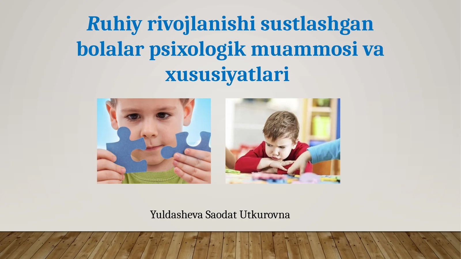 Ruhiy rivojlanishi sustlashgan bolalar psixologik muammosi va xususiyatlari