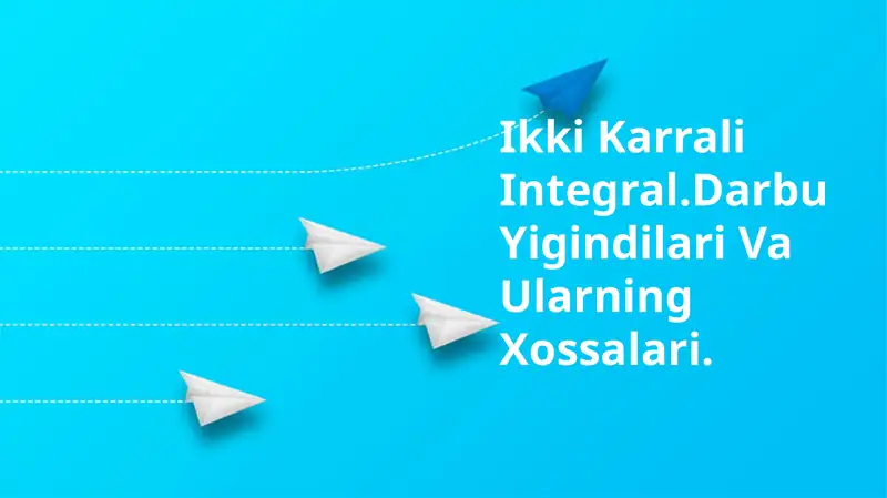 Ikki Karrali Integral.Darbu Yigindilari Va Ularning Xossalari