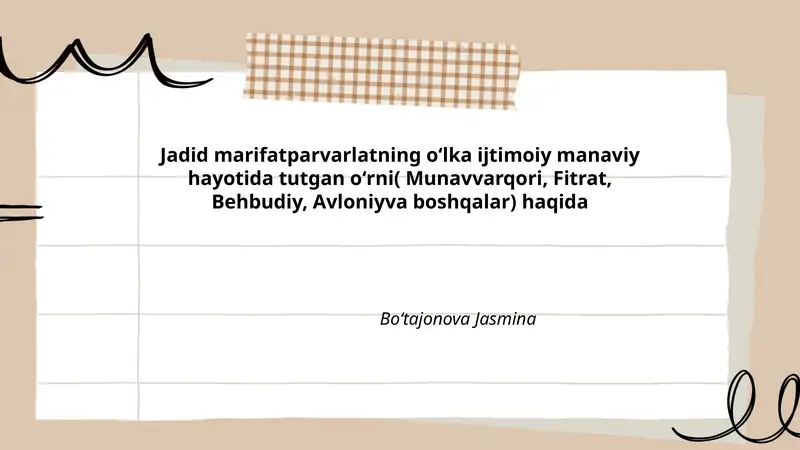 Jadid marifatparvarlatning oʻlka ijtimoiy manaviy hayotida tutgan oʻrni( Munavvarqori, Fitrat, Behbudiy, Avloniyva boshqalar) haqida