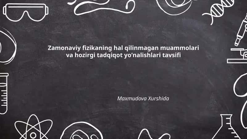 Zamonaviy fizikaning hal qilinmagan muammolari va hozirgi tadqiqot yoʻnalishlari tavsifi