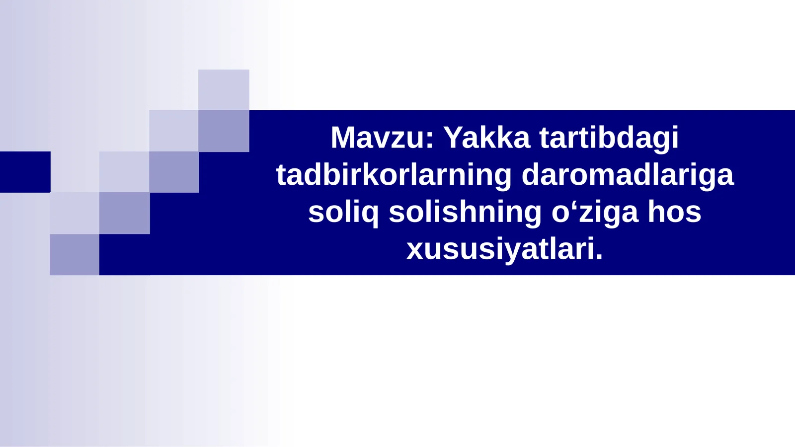 Yakka tartibdagi tadbirkorlarning daromadlariga soliq solishning oʻziga hos xususiyatlari.
