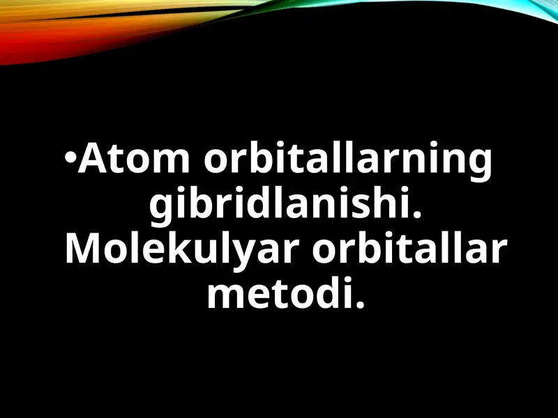 Atomorbitlarninggibridlanishi.Molekulyarorbitallarmetodi