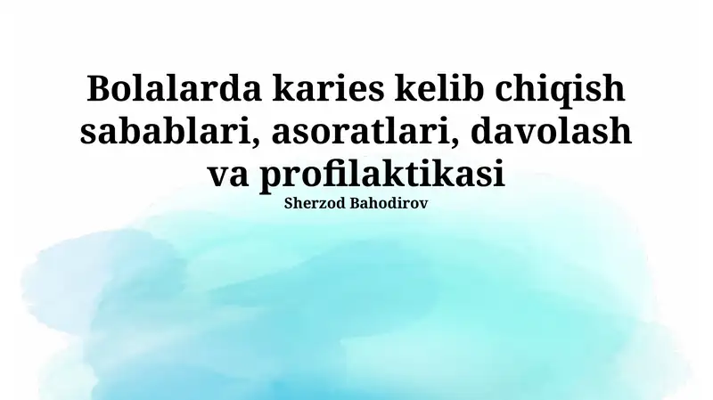Bolalarda karies kelib chiqish sabablari, asoratlari, davolash va profilaktikasi