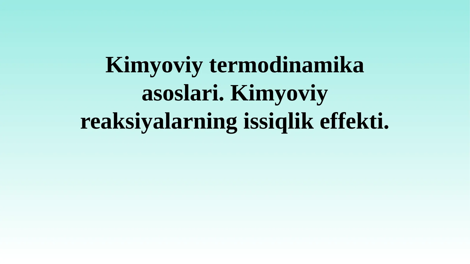 Kimyoviy termodinamika asoslari. Kimyoviy reaksiyalarning issiqlik effekti.