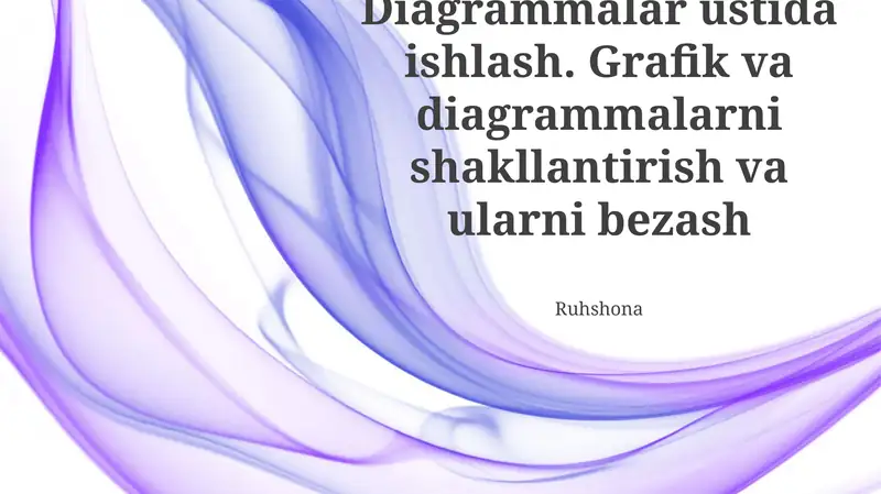 Diagrammalar ustida ishlash. Grafik va diagrammalarni shakllantirish va ularni bezash
