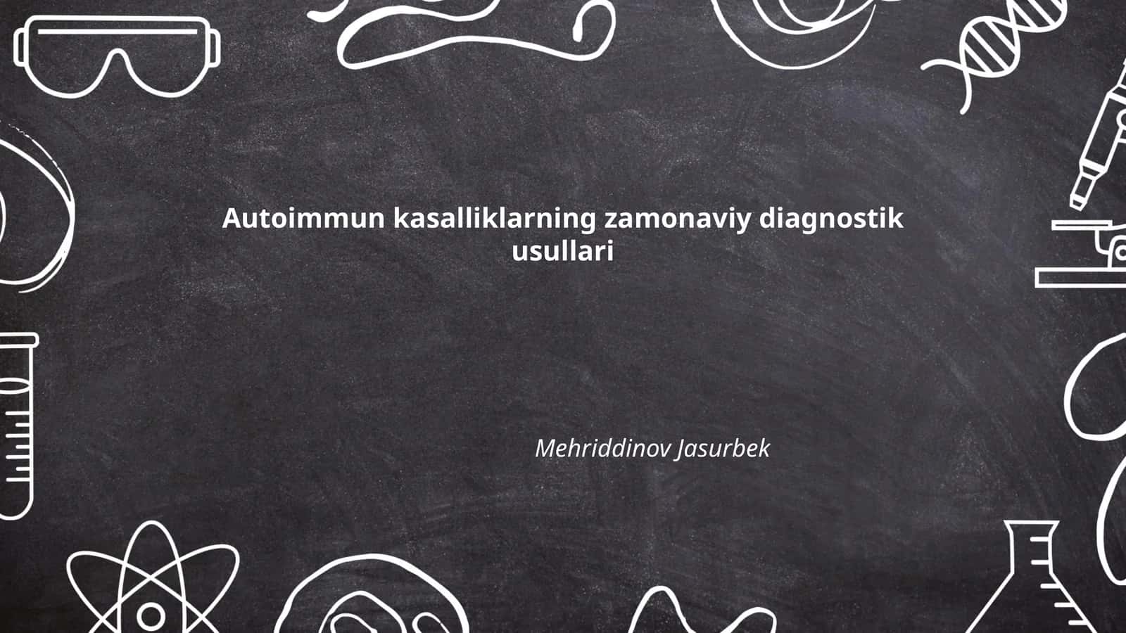 Autoimmun kasalliklarning zamonaviy diagnostik usullari Mehriddinov Jasurbek