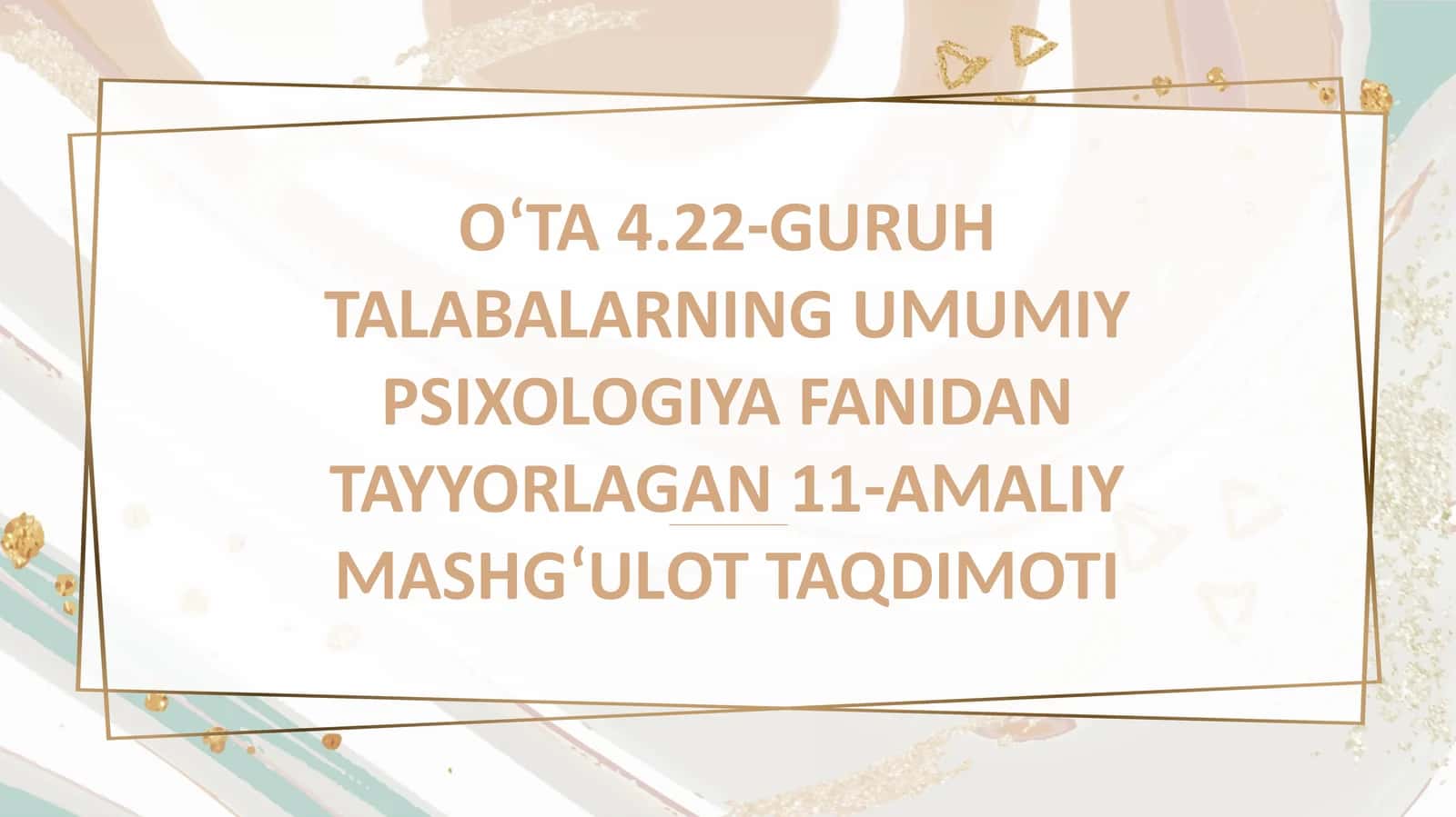 OʻTA4.22-GURUHTALABALARNINGUMUMIYPSIXOLOGIYAFANIDANTAYYORLAGAN11-AMALIYMASHGʻULOTTAQDIMOTI