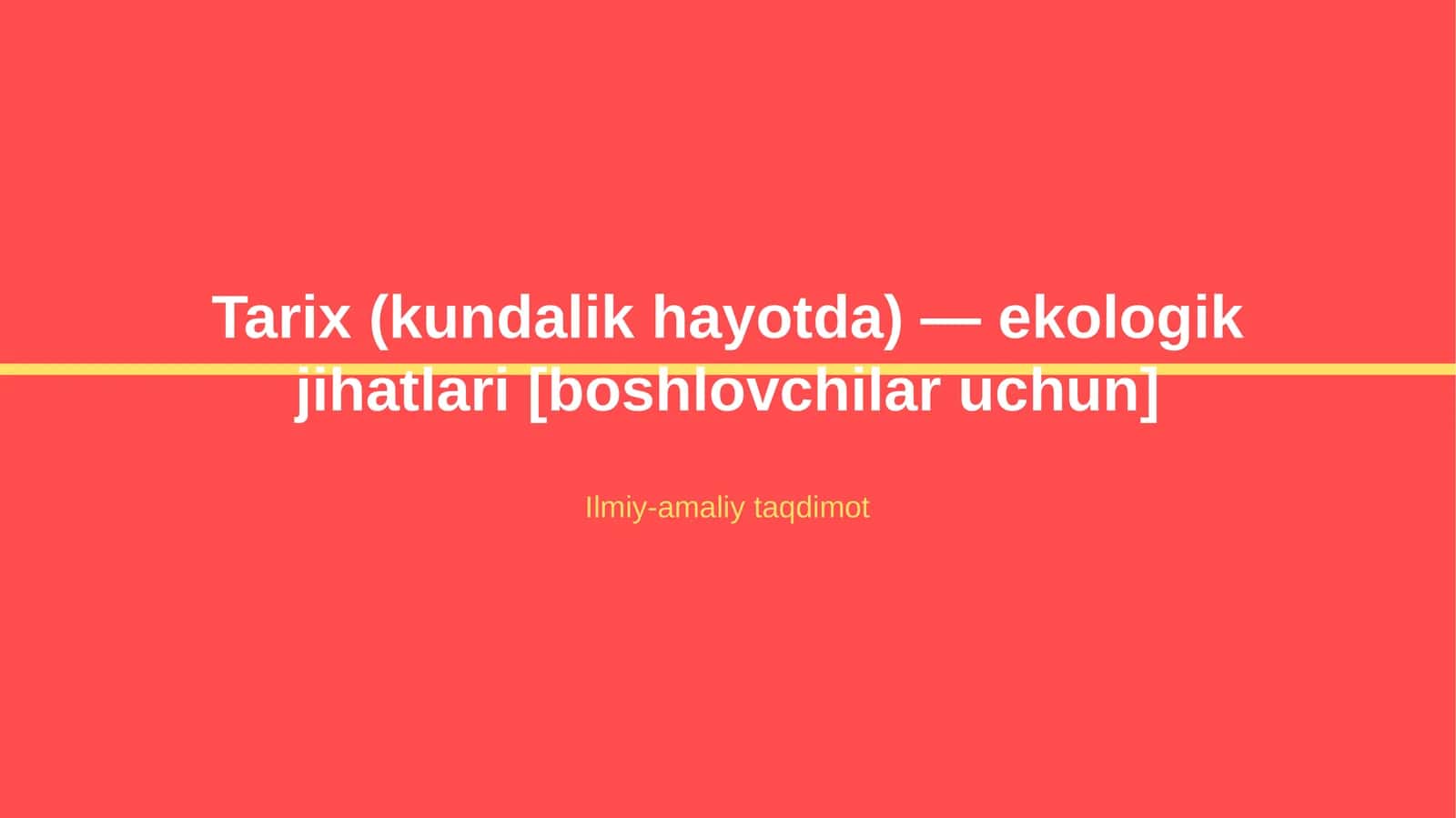 Tarix (kundalik hayotda) — ekologik jihatlari [boshlovchilar uchun]