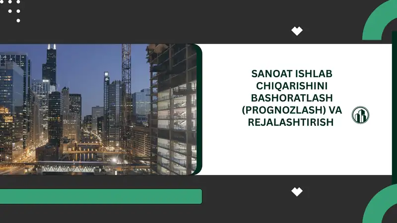 SANOAT ISHLAB CHIQARISHINI BASHORATLASH (PROGNOZLASH) VA REJALASHTIRISH