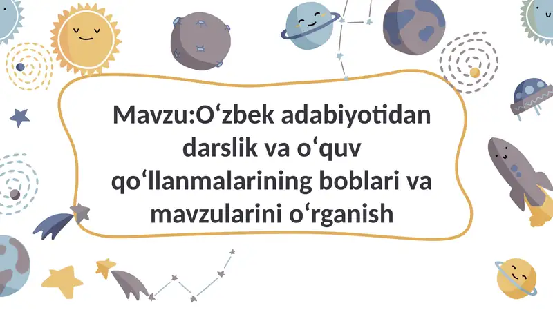 Oʻzbek adabiyotidan darslik va oʻquv qoʻllanmalarining boblari va mavzularini oʻrganish