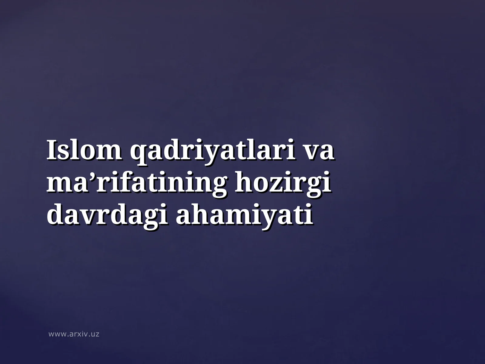 Islom qadriyatlari va ma’rifatining hozirgi davrdagi ahamiyati