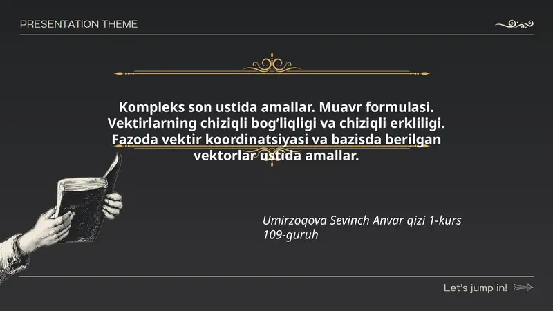 Kompleks son ustida amallar. Muavr formulasi. Vektirlarning chiziqli bog’liqligi va chiziqli erkliligi. Fazoda vektir koordinatsiyasi va bazisda berilgan vektorlar ustida amallar.